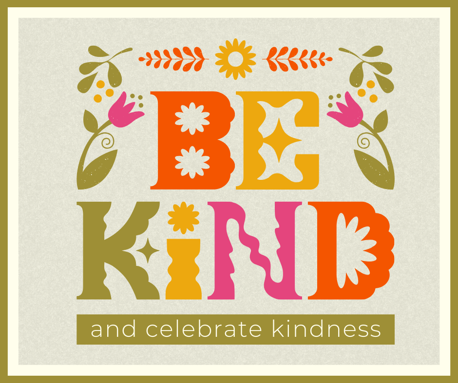 Image showing a colorful graphic with the phrase "BE KIND" in large, bold, decorative letters, surrounded by floral and leaf designs, with the smaller text "and celebrate kindness" below it on a textured beige background.